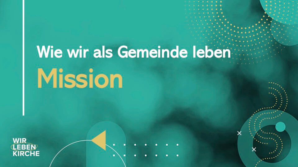 Wir wir als Gemeinde leben – MISSION