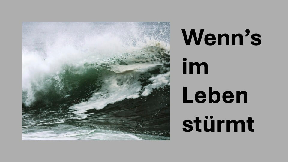 Wenn’s im Leben stürmt