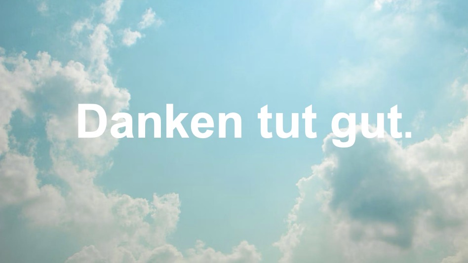 Danken tut gut.