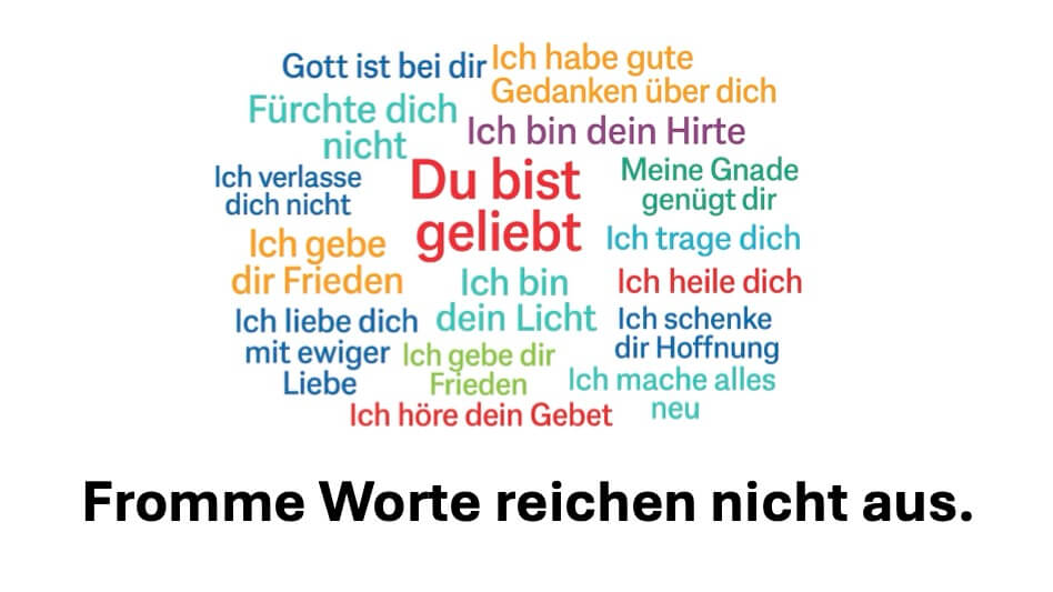 Fromme Worte reichen nicht aus.