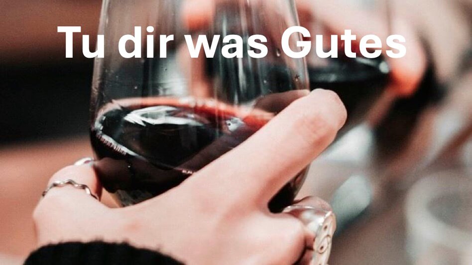 Tu dir was Gutes